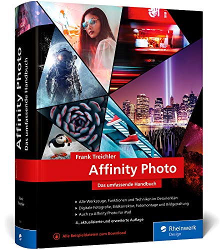 Affinity Photo: Das umfassende Standardwerk zur Bildbearbeitung – aktuell zu Version 1.9 von Rheinwerk Verlag GmbH